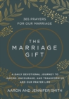 The Marriage Gift : 365 Prayers for Our Marriage - A Daily Devotional Journey to Inspire, Encourage, and Transform Us and Our Prayer Life - eBook
