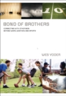 Bond of Brothers : Connecting with Other Men Beyond Work, Weather and Sports - eBook