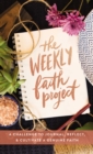 The Weekly Faith Project : A Challenge to Journal, Reflect, and Cultivate a Genuine Faith - Book