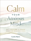 Calm Your Anxious Mind : Daily Devotions to Manage Stress and Build Resilience - Book