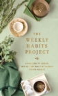 The Weekly Habits Project : A Challenge to Journal, Reflect, and Make Tiny Changes for Big Results - Book