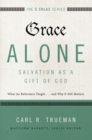 Grace Alone---Salvation as a Gift of God : What the Reformers Taughts...and Why It Still Matters - eBook