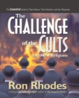 The Challenge of the Cults and New Religions : The Essential Guide to Their History, Their Doctrine, and Our Response - Book