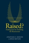 Raised? : Finding Jesus by Doubting the Resurrection - eBook