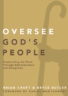 Oversee God's People : Shepherding the Flock Through Administration and Delegation - Book