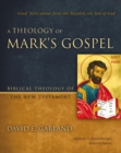 A Theology of Mark's Gospel : Good News about Jesus the Messiah, the Son of God - eBook