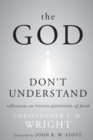 The God I Don't Understand : Reflections on Tough Questions of Faith - Book