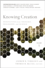 Knowing Creation : Perspectives from Theology, Philosophy, and Science - eBook