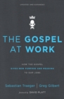 The Gospel at Work : How the Gospel Gives New Purpose and Meaning to Our Jobs - Book