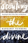 Scouting the Divine : Searching for God in Wine, Wool, and Wild Honey - eBook