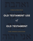 Old Testament Use of Old Testament : A Book-by-Book Guide - Book