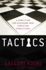 Tactics : A Game Plan for Discussing Your Christian Convictions - eBook