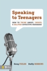 Speaking to Teenagers : How to Think About, Create, and Deliver Effective Messages - eBook