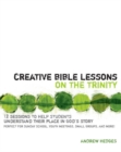 Creative Bible Lessons on the Trinity : 12 Sessions to Help Students Understand Their Place in God's Story - eBook