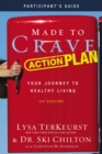 Made to Crave Action Plan Bible Study Participant's Guide : Your Journey to Healthy Living - Book