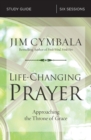 Life-Changing Prayer Bible Study Guide : Approaching the Throne of Grace - Book