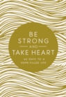 Be Strong and Take Heart : 40 Days to a Hope- Filled Life - eBook