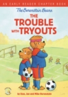 The Berenstain Bears The Trouble with Tryouts : An Early Reader Chapter Book - Book