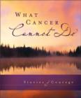 What Cancer Cannot Do : Stories of Courage - Book