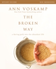The Broken Way Bible Study Guide : A Daring Path into the Abundant Life - Book