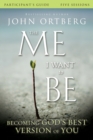 The Me I Want to Be Bible Study Participant's Guide : Becoming God's Best Version of You - Book