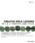 Creative Bible Lessons in 1 and 2 Timothy and Titus : 12 Sessions to Deepen Your Faith in a World of Oppression, Danger, and Difficulty - eBook