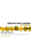 Creative Bible Lessons in Ezekiel : Ancient Revelations for a Postmodern Generation - eBook