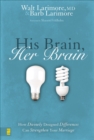 His Brain, Her Brain : How Divinely Designed Differences Can Strengthen Your Marriage - eBook