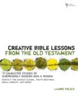 Creative Bible Lessons from the Old Testament : 12 Character Studies of Surprisingly Modern Men and Women - eBook