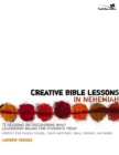 Creative Bible Lessons in Nehemiah : 12 Sessions on Discovering What Leadership Means for Students Today - eBook