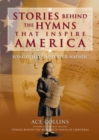 Stories Behind the Hymns That Inspire America : Songs That Unite Our Nation - eBook