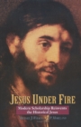 Jesus Under Fire : Modern Scholarship Reinvents the Historical Jesus - eBook