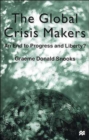 The Global Crisis Makers : An End to Progress and Liberty? - Book