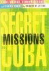 Secret Missions to Cuba : Fidel Castro, Bernardo Benes, and Cuban Miami - Book