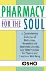 Pharmacy for the Soul : A Comprehensive Collection of Meditations, Relaxation and Awareness Exercises, and Other Practices for Physical and Emotional Well-being - Book