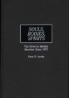 Souls, Bodies, Spirits : The Drive to Abolish Abortion Since 1973 - eBook