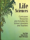 Life Sciences : Curriculum Resources and Activities for School Librarians and Teachers - eBook