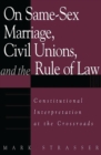 On Same-Sex Marriage, Civil Unions, and the Rule of Law : Constitutional Interpretation at the Crossroads - eBook