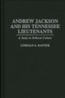 Andrew Jackson and His Tennessee Lieutenants : A Study in Political Culture - eBook