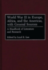 World War II in Europe, Africa, and the Americas, with General Sources : A Handbook of Literature and Research - eBook