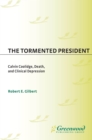 The Tormented President : Calvin Coolidge, Death, and Clinical Depression - eBook