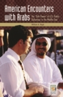 American Encounters with Arabs : The Soft Power of U.S. Public Diplomacy in the Middle East - eBook