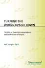 Turning the World Upside Down : The War of American Independence and the Problem of Empire - eBook