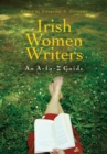 Irish Women Writers : An A-to-Z Guide - eBook