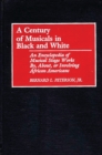 A Century of Musicals in Black and White : An Encyclopedia of Musical Stage Works By, About, or Involving African Americans - eBook