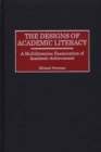 The Designs of Academic Literacy : A Multiliteracies Examination of Academic Achievement - eBook