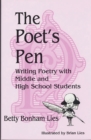 The Poet's Pen : Writing Poetry with Middle and High School Students - eBook