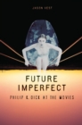 Future Imperfect : Philip K. Dick at the Movies - eBook