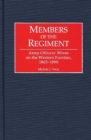 Members of the Regiment : Army Officers' Wives on the Western Frontier, 1865-1890 - eBook