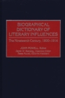 Biographical Dictionary of Literary Influences : The Nineteenth Century, 1800-1914 - eBook